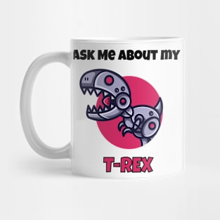 Ask me about my robot t-rex Mug